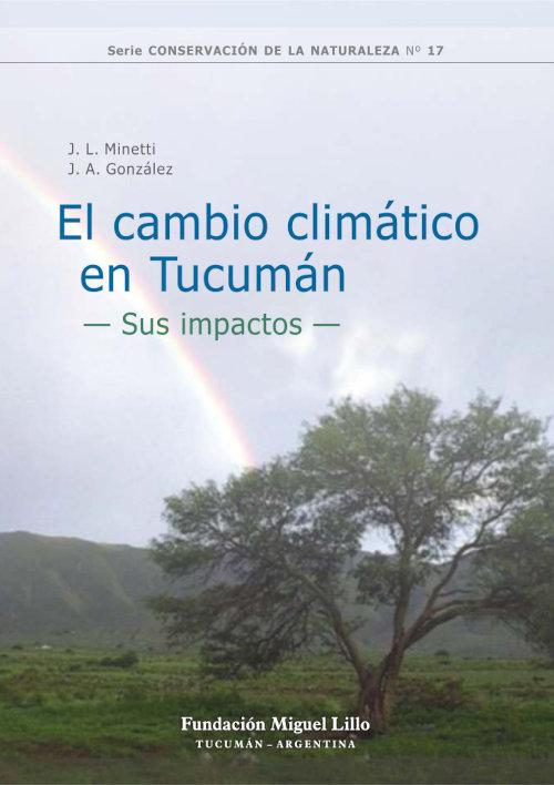 Serie Conservación de la Naturaleza 17 (2006): El cambio climático en Tucumán: Sus impactos