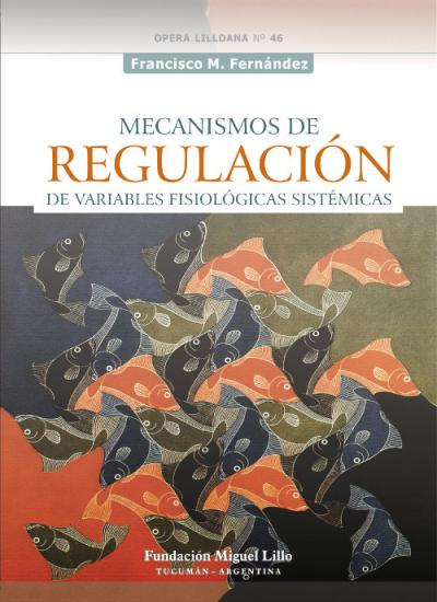 Opera lilloana 46 (2006): Mecanismos de regulación de variables fisiológicas sistémicas