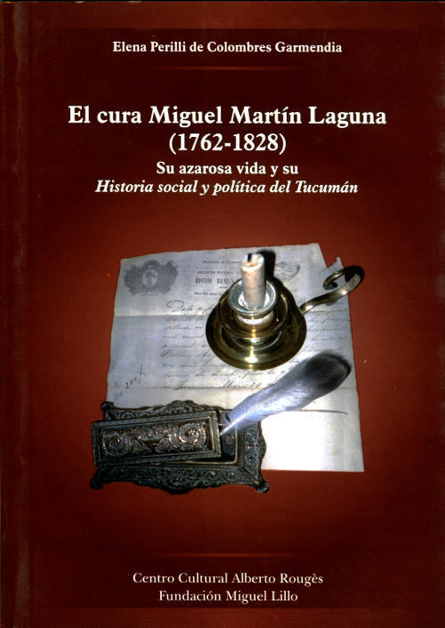 Portada El cura Miguel Martín Laguna. (1762-1828). Su azarosa vida y su “Historia social y política de Tucumán”